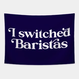 I Switched Baristas Funny Meme Tapestry