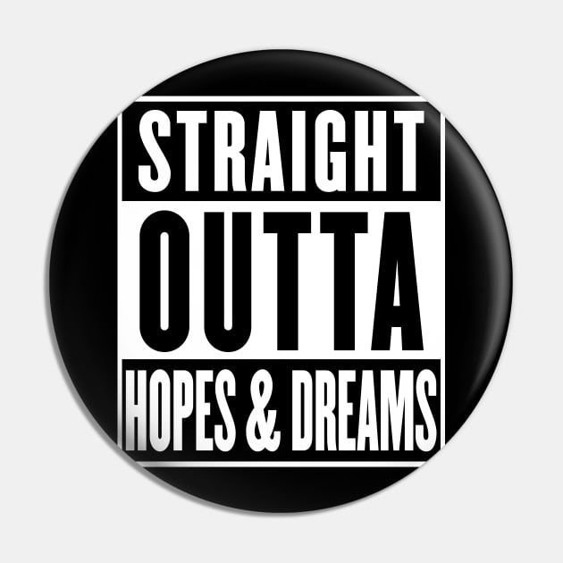 Straight Outta Hopes & Dreams - Parody Design Pin by DankFutura