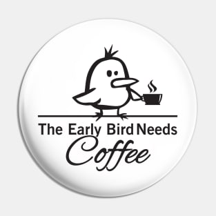 The early bird needs coffee Pin