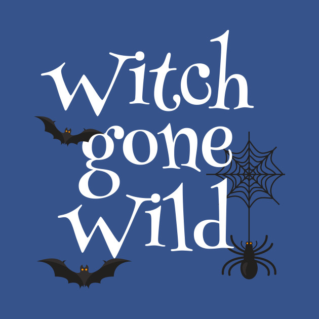 Discover Witch Gone Wild - Witch Gone Wild - T-Shirt