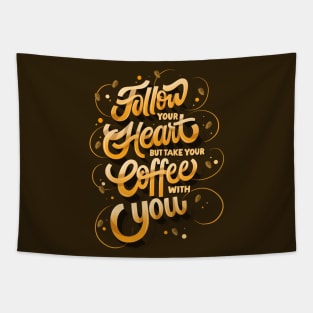 Follow Your Heart But Take Your Coffee With You Tapestry