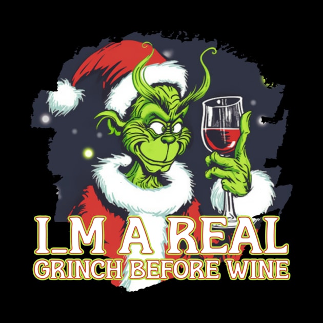 Im a real GRINCH before Wine by Pixy Official