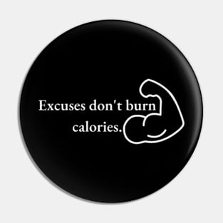 Excuses don't burn calories Pin