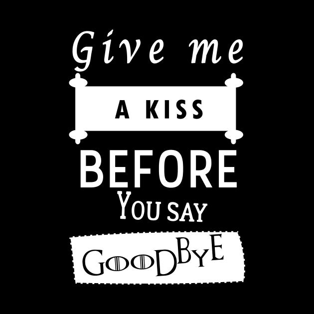 Guns N' Roses quote t-shirt 'Give Me A Kiss Before You Say Goodbye' by FaRock