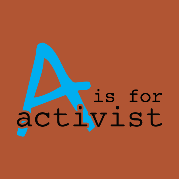 A Is For Activist | Youth Activism Design | Young Activist Gift by Forest & Outlaw