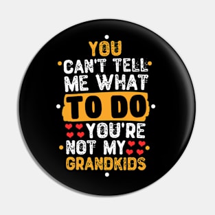 You Can't Tell Me What To Do You're Not My Grandkids Pin