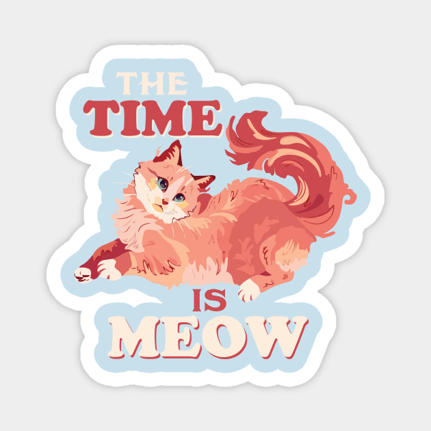 Funny Cat Quote Cute Kitty Lover : The Time Is Meow Sarcastic Cats Lovers Kitten Gift Magnet by Kribis