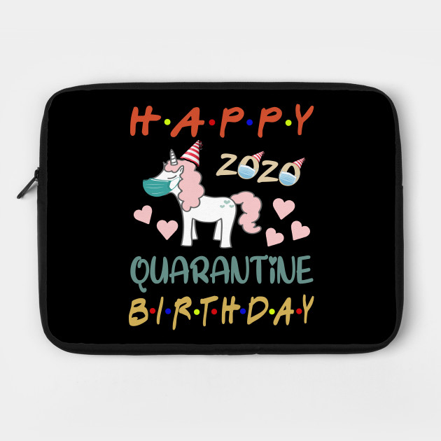 Unicorn Happy 2020 Quarantine Birthday Funny Unicorn Gift Idea Social Distancing Birthday 2020 Quarantined Laptop Case Teepublic
