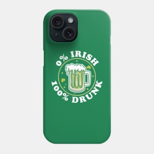 0% Irish 100% Drunk Saint Patricks Day Funny Beer Drinking Phone Case