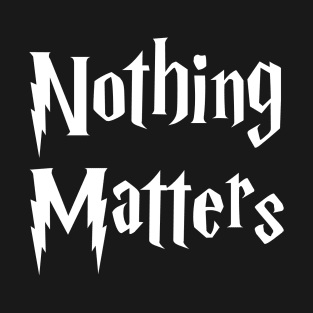 Nothing Matters T-Shirt