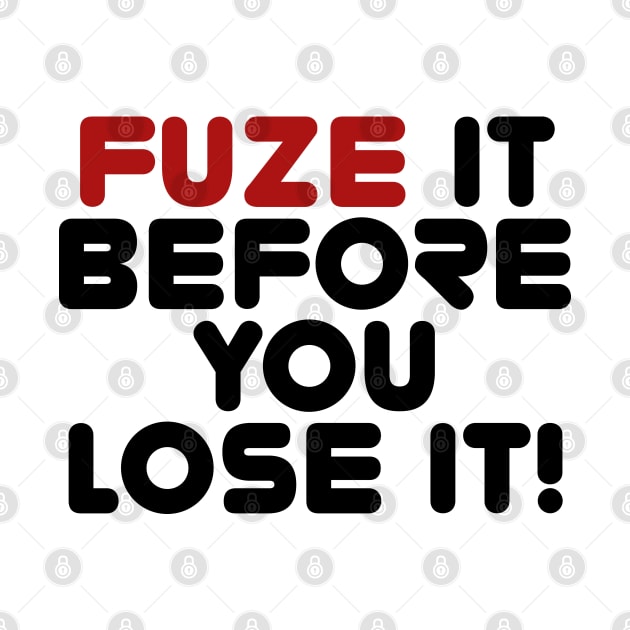 Fuze It Before You Lose It! by Roufxis