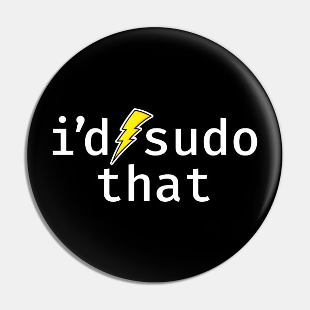 I’d sudo that. A funny design perfect for unix and linux users, sysadmins or anyone in IT support Pin by RobiMerch