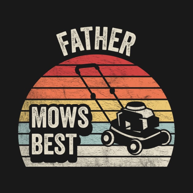 Father Mows Best Lawn Mower Mow The Lawn Gift For Dad Husband by SomeRays