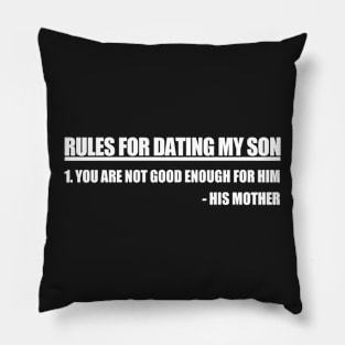 Rules For Dating My Son Mothers Edition Pillow