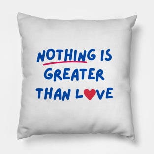 Nothing is greater than Love Pillow