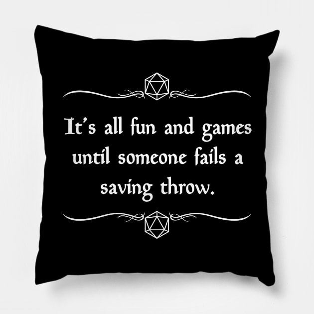 It's All Fun and Games Until Someone Fails a Saving Throw Pillow by robertbevan