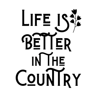 Life is better in the Country T-Shirt