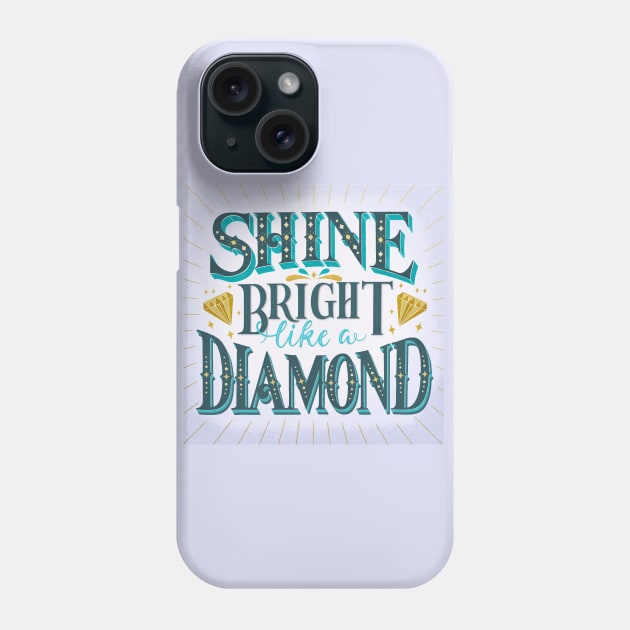 Shine bright like a diamond Phone Case by CalliLetters