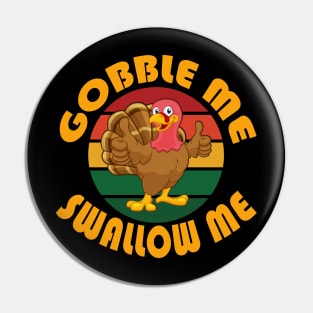 Gobble Me Swallow Me Funny Thanksgiving Holidays Turkey Retro Pin