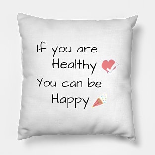 If you are Healthy, You can be Happy - Health quote Pillow