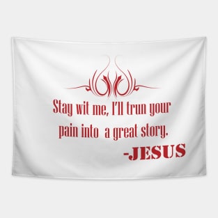 Stay With Me , I''ll trun your pain into a great story- JESUS Tapestry