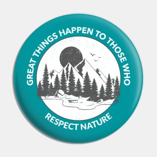 Great Things Happen To Those Who Respect Nature Pin