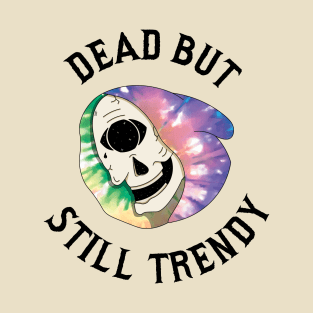 Dead but still Trendy T-Shirt