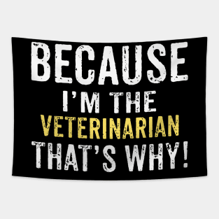 Because I'm The VETERINARIAN That's Why! Funny Mothers Day Gift Tapestry