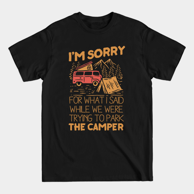 Disover I'm Sorry For What I Said While We Were Trying To Park The Camper - Funny Camping - T-Shirt