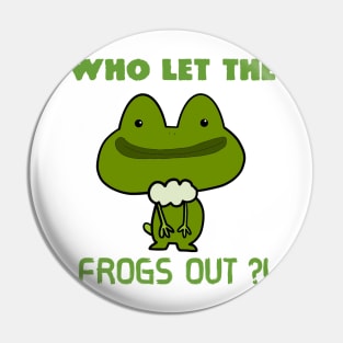 Who Let The Frogs Out ?! Pin