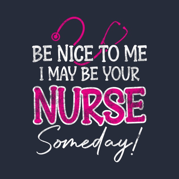 Funny Be Nice To Me I May Be Your Nurse Someday by CreativeSalek