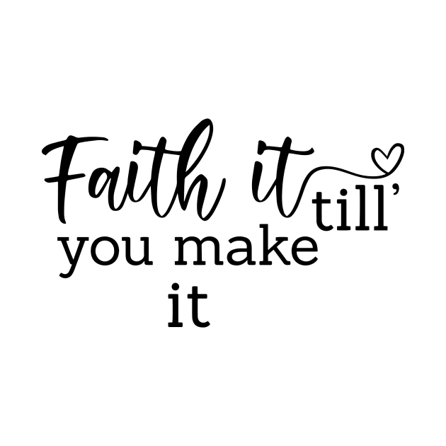 Faith It Till You Make It by Chenstudio