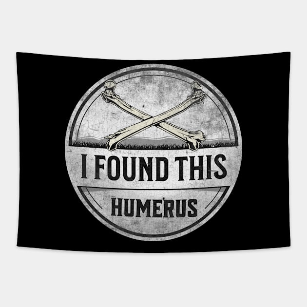 I Found This Humerus Bone Funny Archaeology Pun Tapestry by Alea's