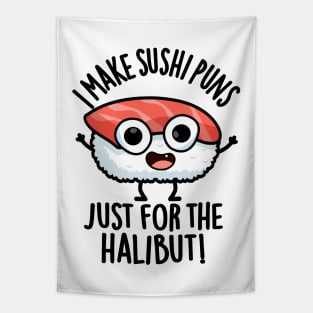 I Make Sushi Puns Just For The Halibut Funny Food Puns Tapestry