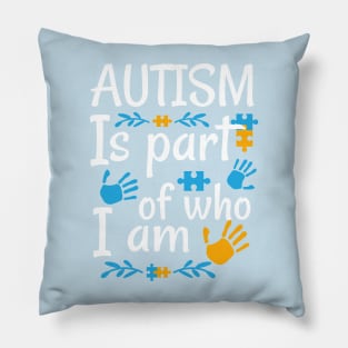 Autism Is Part Of Who I Am Raising Awareness and Empathy Pillow