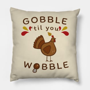 Gobble Til You Wobble Thanksgiving Pillow