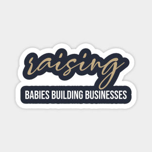 funny raising babies building businesses Magnet