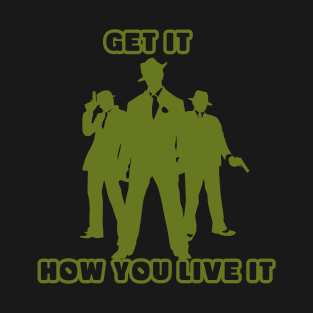 Get it How you Live it T-Shirt