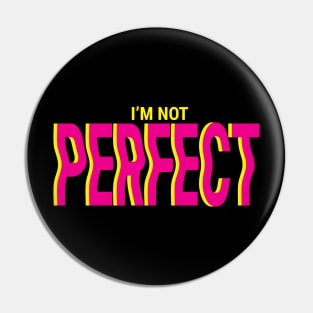 I'm Not Perfect Pin