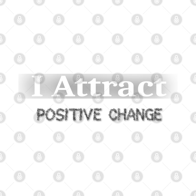 I attract positive change, Selaffirmation by FlyingWhale369