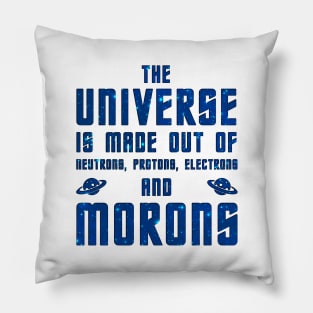 The Universe is made out of morons Pillow