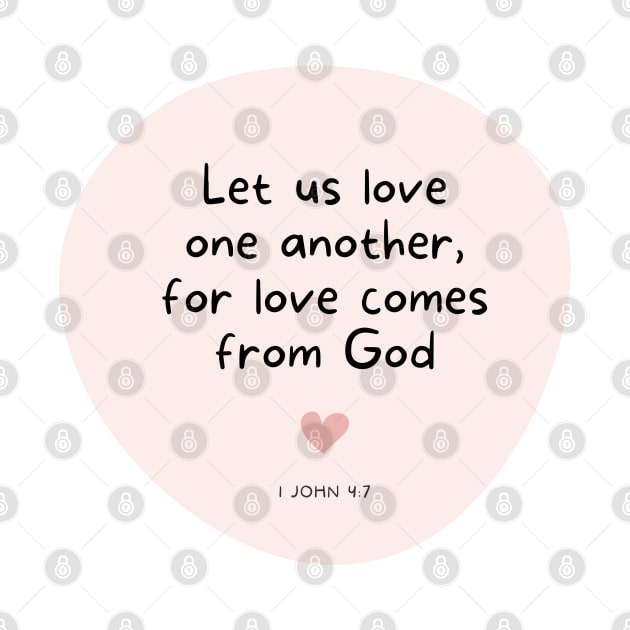 Love One Another for Love Comes From God - 1 John 4:7 by ThreadsVerse