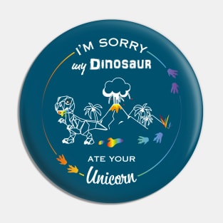 I'm sorry my Dinosaur ate your Unicorn Pin