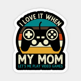 I Love It When My Mom Let's Me Play Video Games Magnet