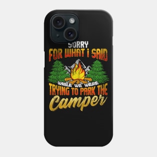 Sorry For What I Said Trying To Park The Camper Camping Camp Phone Case