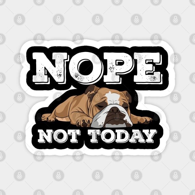 English Bulldog - English Bulldog Nope Not Today Magnet by Kudostees