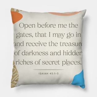Open before me the gates, that I may go in and receive the treasure of darkness and hidden riches of secret places (Isa. 45:1–3). Pillow