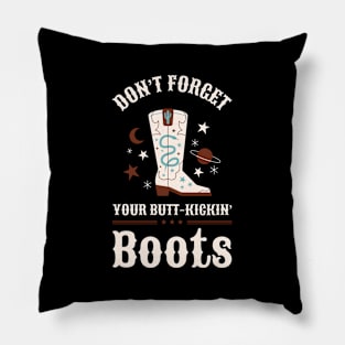 Don't Forget Your Butt-Kick In Boots Design Pillow