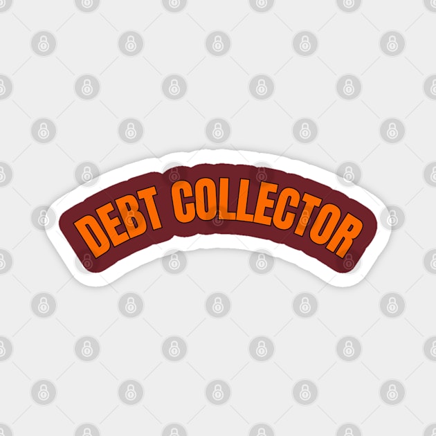 Debt Collector Magnet by Spatski