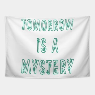 Tomorrow is a Mystery Inspirational Quotes Tapestry